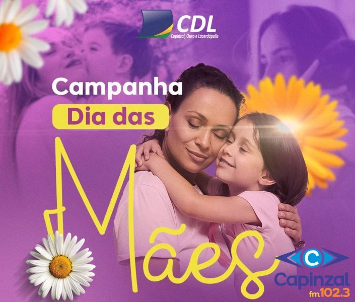 CDL Capinzal, Ouro e Lacerdópolis lança a campanha do Dia das Mães de 2024