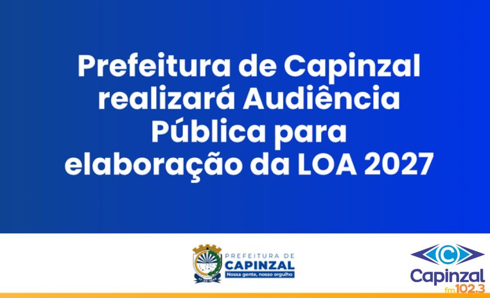 Prefeitura de Capinzal realizará Audiência Pública para elaboração da LOA 2027